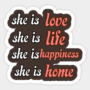 Happy mothers day she is love ,life , happiness ,home Sticker